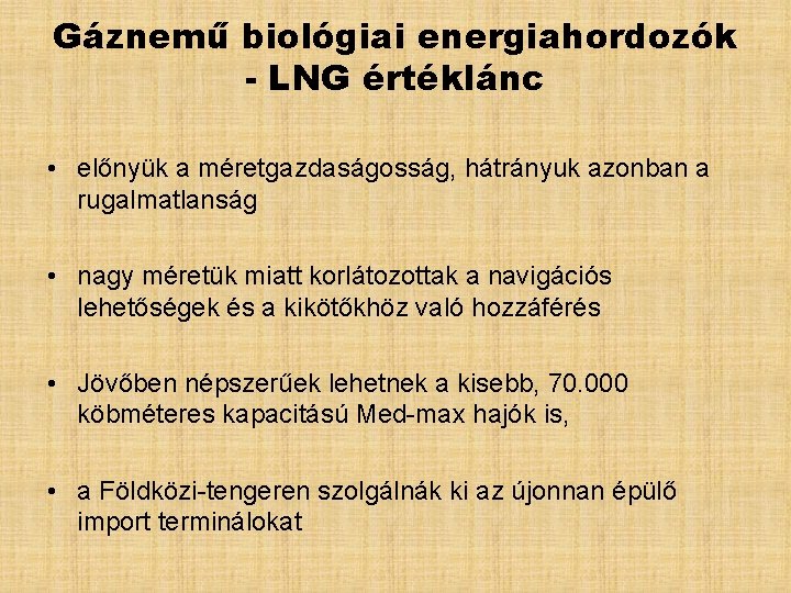 Gáznemű biológiai energiahordozók - LNG értéklánc • előnyük a méretgazdaságosság, hátrányuk azonban a rugalmatlanság