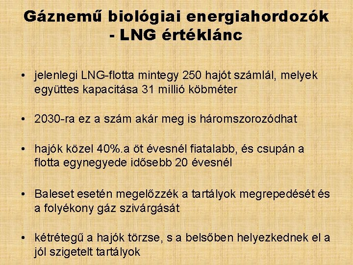 Gáznemű biológiai energiahordozók - LNG értéklánc • jelenlegi LNG-flotta mintegy 250 hajót számlál, melyek