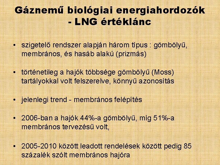Gáznemű biológiai energiahordozók - LNG értéklánc • szigetelő rendszer alapján három típus : gömbölyű,