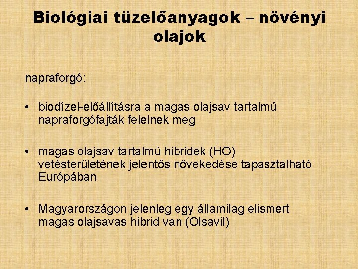 Biológiai tüzelőanyagok – növényi olajok napraforgó: • biodízel-előállításra a magas olajsav tartalmú napraforgófajták felelnek