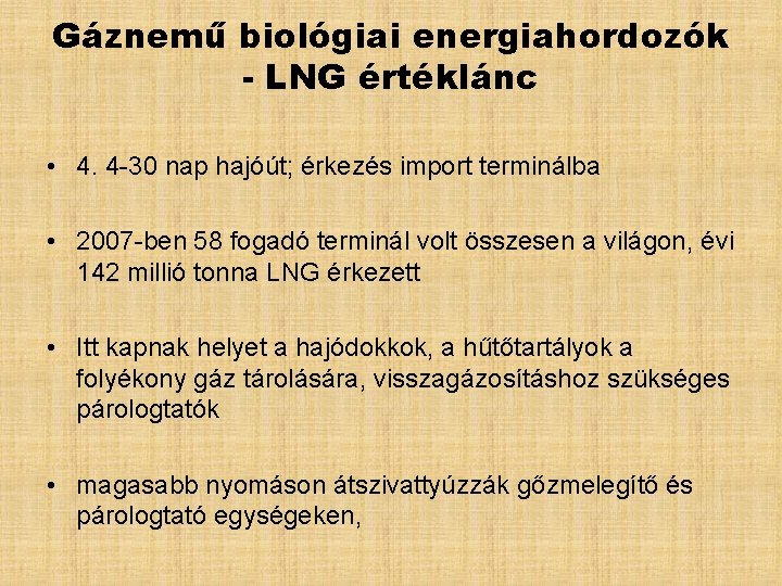 Gáznemű biológiai energiahordozók - LNG értéklánc • 4. 4 -30 nap hajóút; érkezés import