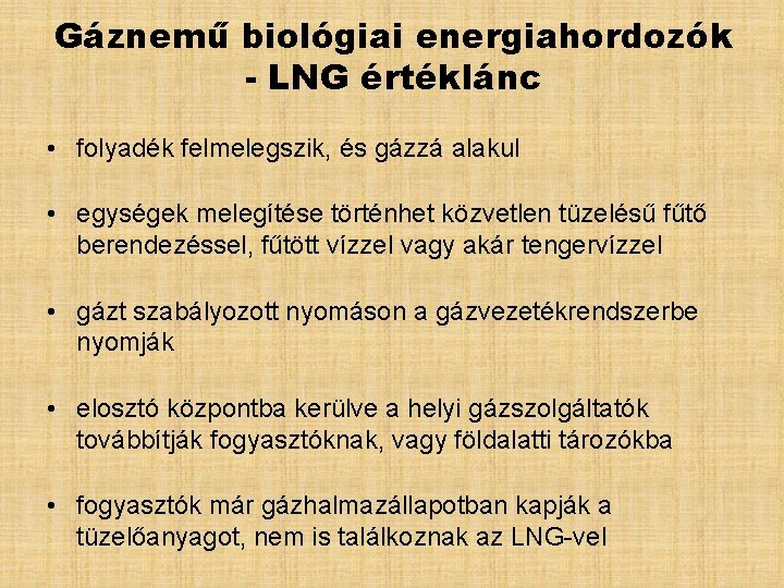 Gáznemű biológiai energiahordozók - LNG értéklánc • folyadék felmelegszik, és gázzá alakul • egységek