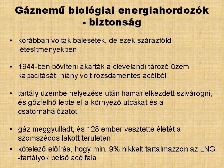 Gáznemű biológiai energiahordozók - biztonság • korábban voltak balesetek, de ezek szárazföldi létesítményekben •