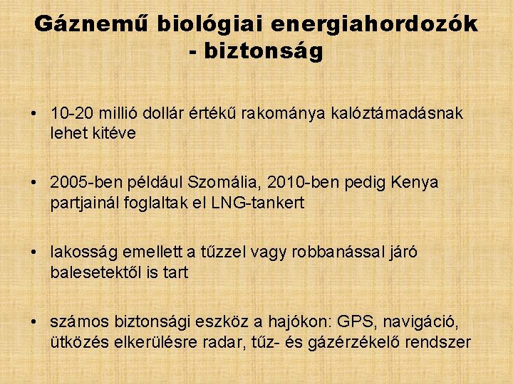 Gáznemű biológiai energiahordozók - biztonság • 10 -20 millió dollár értékű rakománya kalóztámadásnak lehet