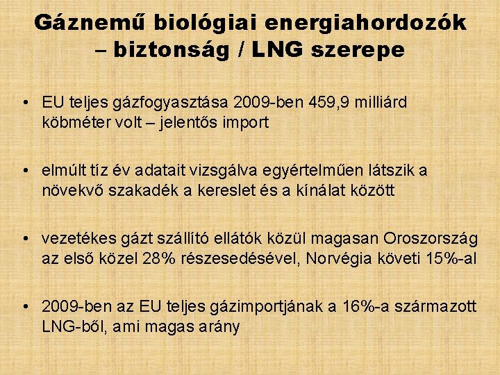 Gáznemű biológiai energiahordozók – biztonság / LNG szerepe • EU teljes gázfogyasztása 2009 -ben