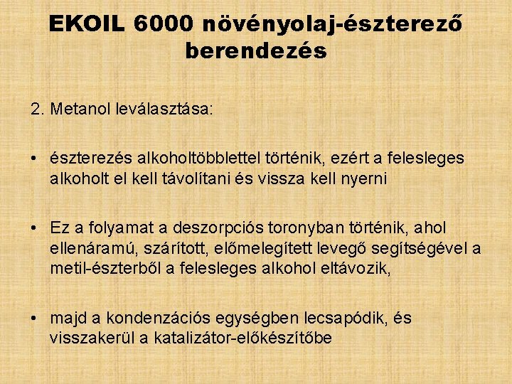 EKOIL 6000 növényolaj-észterező berendezés 2. Metanol leválasztása: • észterezés alkoholtöbblettel történik, ezért a felesleges