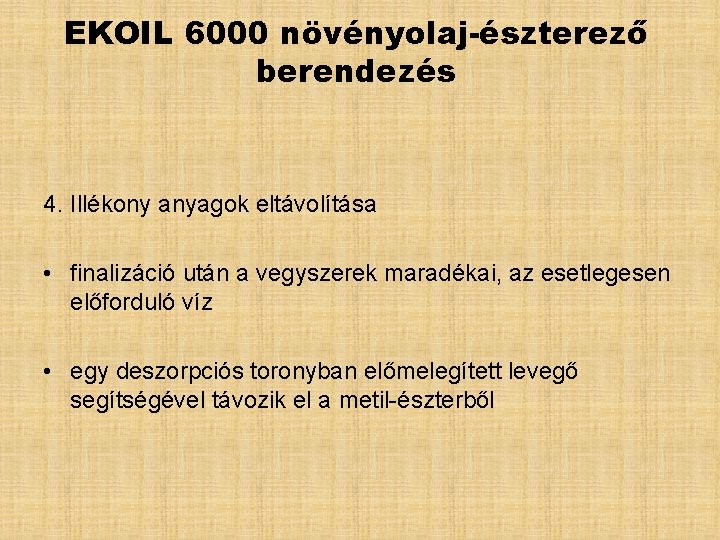 EKOIL 6000 növényolaj-észterező berendezés 4. Illékony anyagok eltávolítása • finalizáció után a vegyszerek maradékai,