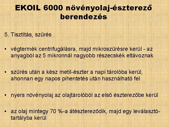 EKOIL 6000 növényolaj-észterező berendezés 5. Tisztítás, szűrés • végtermék centrifugálásra, majd mikroszűrésre kerül -