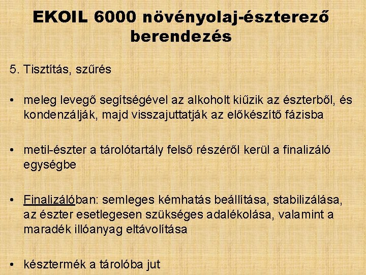 EKOIL 6000 növényolaj-észterező berendezés 5. Tisztítás, szűrés • meleg levegő segítségével az alkoholt kiűzik