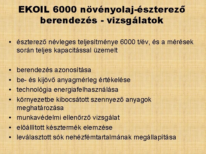 EKOIL 6000 növényolaj-észterező berendezés - vizsgálatok • észterező névleges teljesítménye 6000 t/év, és a