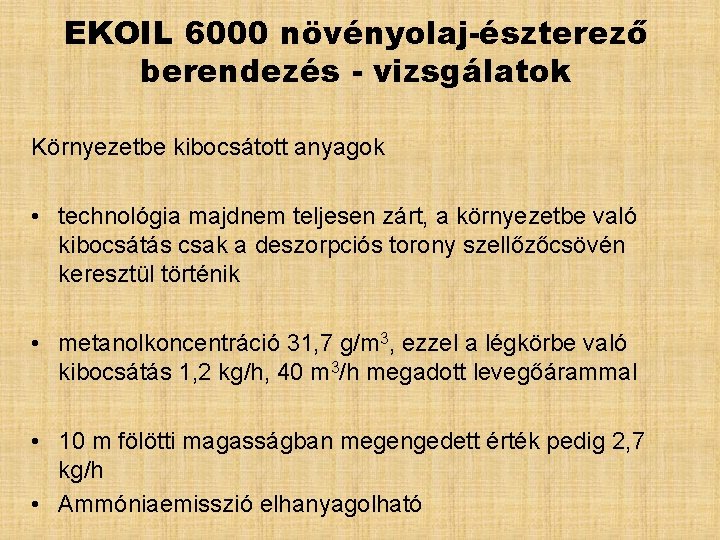 EKOIL 6000 növényolaj-észterező berendezés - vizsgálatok Környezetbe kibocsátott anyagok • technológia majdnem teljesen zárt,