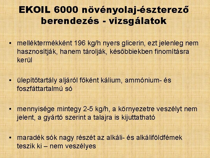 EKOIL 6000 növényolaj-észterező berendezés - vizsgálatok • melléktermékként 196 kg/h nyers glicerin, ezt jelenleg