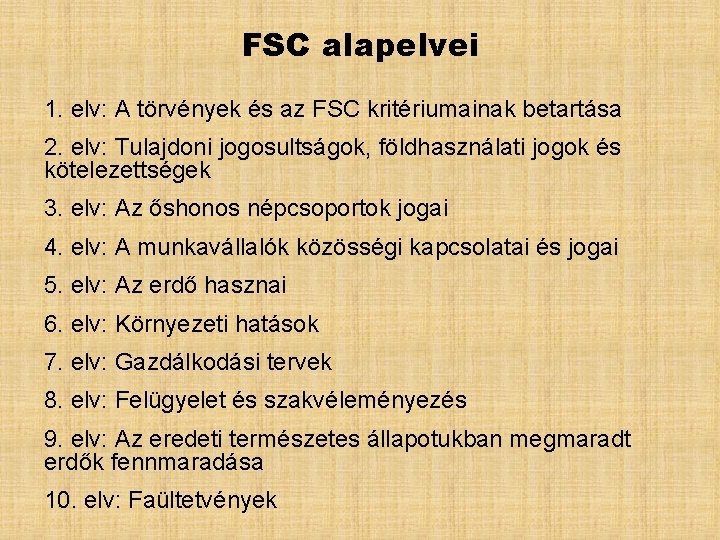 FSC alapelvei 1. elv: A törvények és az FSC kritériumainak betartása 2. elv: Tulajdoni