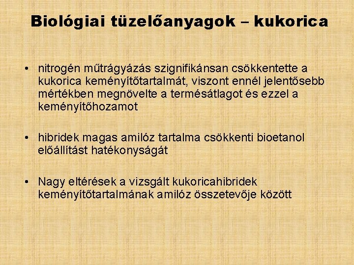 Biológiai tüzelőanyagok – kukorica • nitrogén műtrágyázás szignifikánsan csökkentette a kukorica keményítőtartalmát, viszont ennél