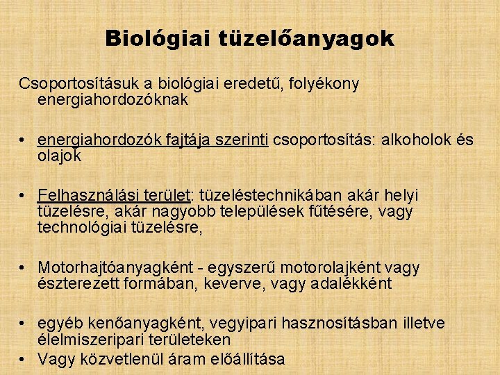 Biológiai tüzelőanyagok Csoportosításuk a biológiai eredetű, folyékony energiahordozóknak • energiahordozók fajtája szerinti csoportosítás: alkoholok