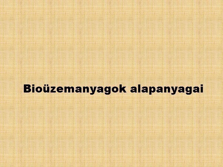 Bioüzemanyagok alapanyagai 