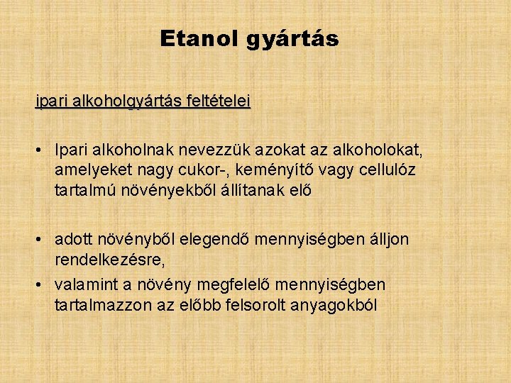 Etanol gyártás ipari alkoholgyártás feltételei • Ipari alkoholnak nevezzük azokat az alkoholokat, amelyeket nagy