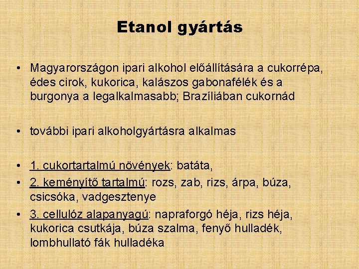 Etanol gyártás • Magyarországon ipari alkohol előállítására a cukorrépa, édes cirok, kukorica, kalászos gabonafélék