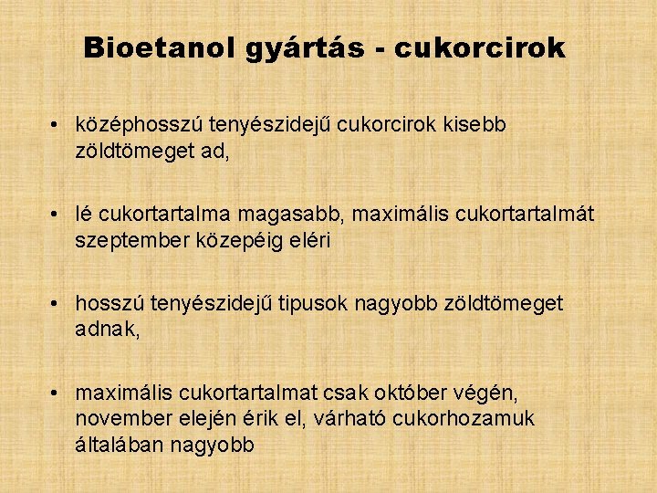 Bioetanol gyártás - cukorcirok • középhosszú tenyészidejű cukorcirok kisebb zöldtömeget ad, • lé cukortartalma