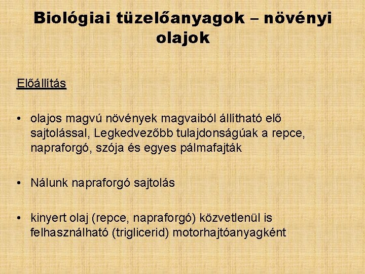 Biológiai tüzelőanyagok – növényi olajok Előállítás • olajos magvú növények magvaiból állítható elő sajtolással,