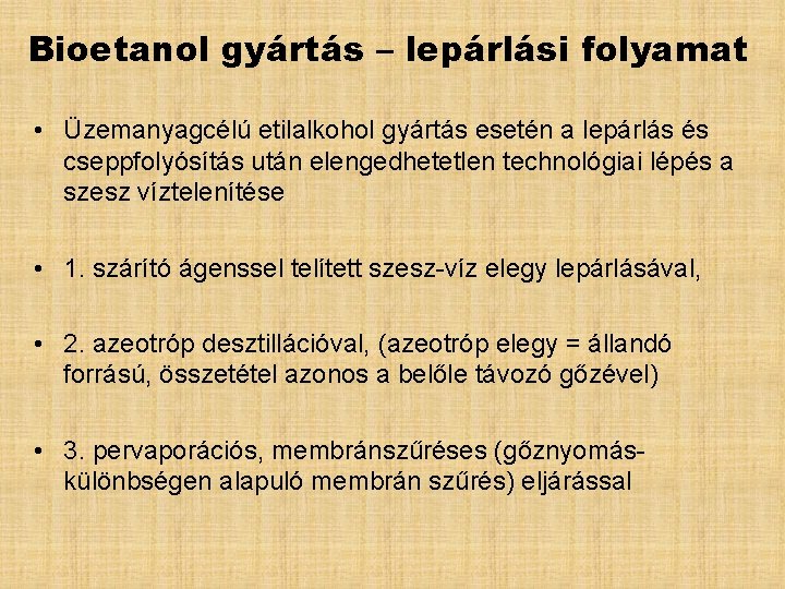 Bioetanol gyártás – lepárlási folyamat • Üzemanyagcélú etilalkohol gyártás esetén a lepárlás és cseppfolyósítás