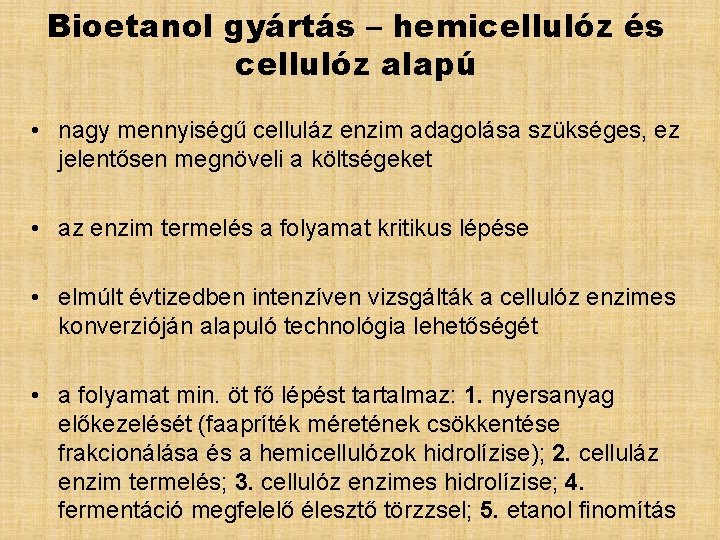 Bioetanol gyártás – hemicellulóz és cellulóz alapú • nagy mennyiségű celluláz enzim adagolása szükséges,