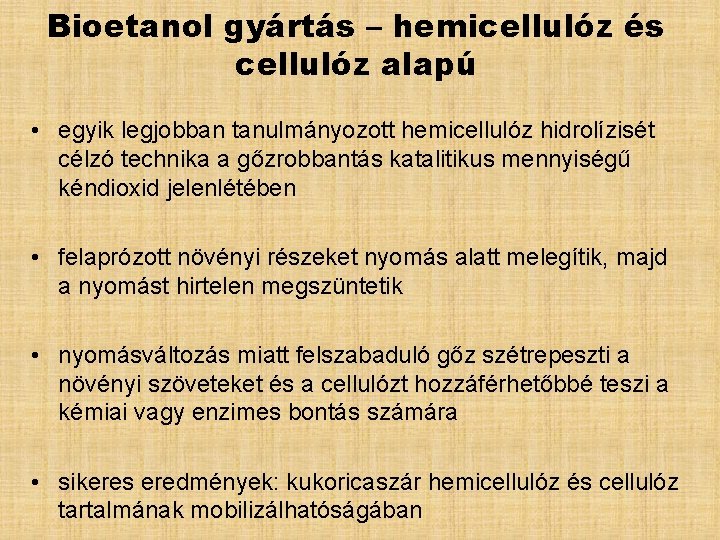 Bioetanol gyártás – hemicellulóz és cellulóz alapú • egyik legjobban tanulmányozott hemicellulóz hidrolízisét célzó