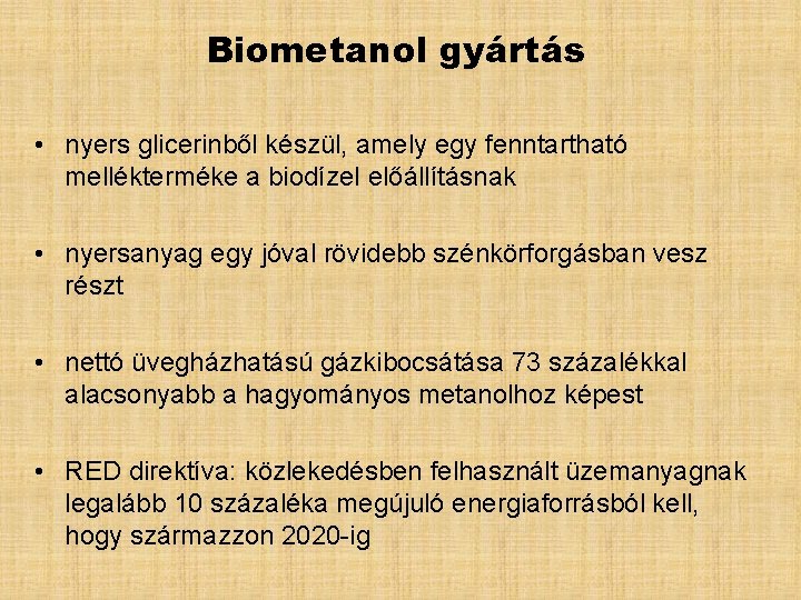 Biometanol gyártás • nyers glicerinből készül, amely egy fenntartható mellékterméke a biodízel előállításnak •