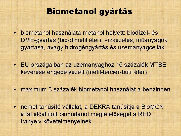 Biometanol gyártás • biometanol használata metanol helyett: biodízel- és DME-gyártás (bio-dimetil éter), vízkezelés, műanyagok