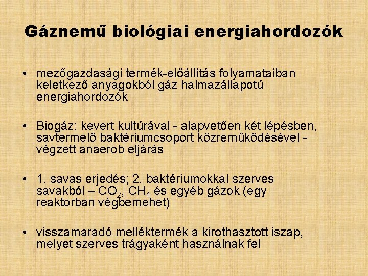 Gáznemű biológiai energiahordozók • mezőgazdasági termék-előállítás folyamataiban keletkező anyagokból gáz halmazállapotú energiahordozók • Biogáz: