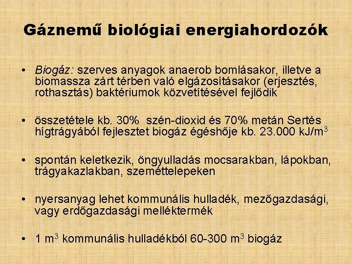 Gáznemű biológiai energiahordozók • Biogáz: szerves anyagok anaerob bomlásakor, illetve a biomassza zárt térben