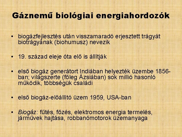 Gáznemű biológiai energiahordozók • biogázfejlesztés után visszamaradó erjesztett trágyát biotrágyának (biohumusz) nevezik • 19.