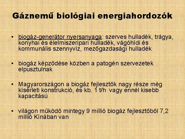 Gáznemű biológiai energiahordozók • biogáz-generátor nyersanyaga: szerves hulladék, trágya, konyhai és élelmiszeripari hulladék, vágóhídi