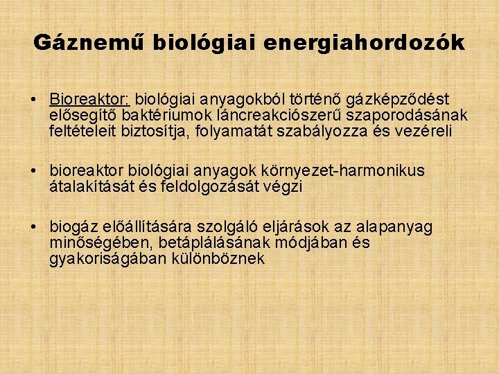 Gáznemű biológiai energiahordozók • Bioreaktor: biológiai anyagokból történő gázképződést elősegítő baktériumok láncreakciószerű szaporodásának feltételeit