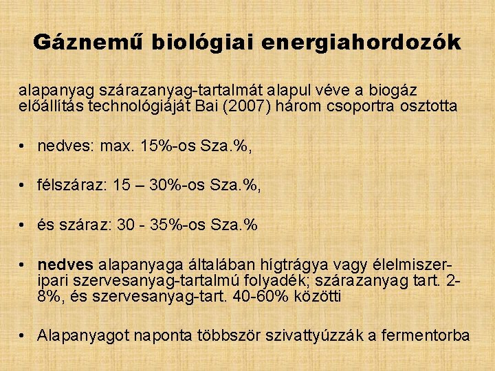 Gáznemű biológiai energiahordozók alapanyag szárazanyag-tartalmát alapul véve a biogáz előállítás technológiáját Bai (2007) három