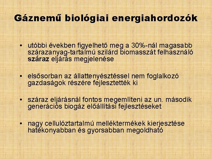 Gáznemű biológiai energiahordozók • utóbbi években figyelhető meg a 30%-nál magasabb szárazanyag-tartalmú szilárd biomasszát