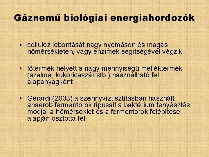 Gáznemű biológiai energiahordozók • cellulóz lebontását nagy nyomáson és magas hőmérsékleten, vagy enzimek segítségével