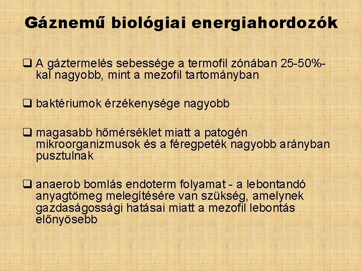 Gáznemű biológiai energiahordozók q A gáztermelés sebessége a termofil zónában 25 -50%kal nagyobb, mint