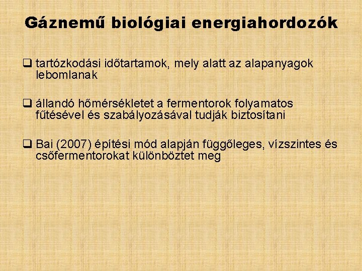 Gáznemű biológiai energiahordozók q tartózkodási időtartamok, mely alatt az alapanyagok lebomlanak q állandó hőmérsékletet