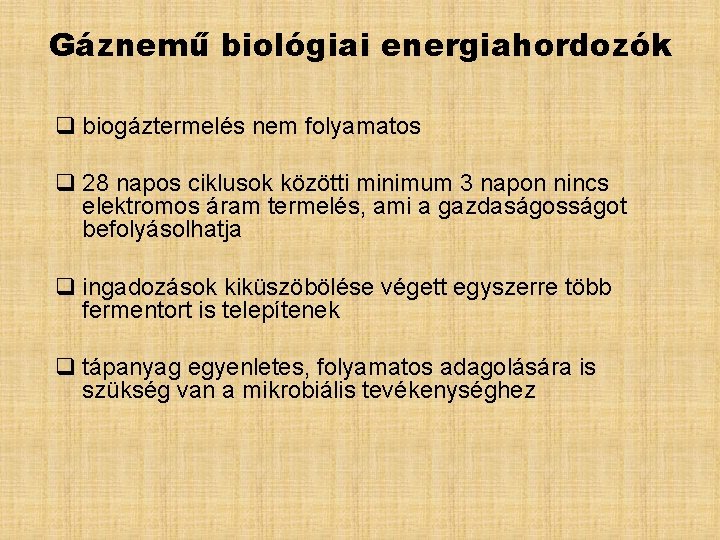 Gáznemű biológiai energiahordozók q biogáztermelés nem folyamatos q 28 napos ciklusok közötti minimum 3