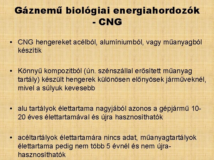 Gáznemű biológiai energiahordozók - CNG • CNG hengereket acélból, alumíniumból, vagy műanyagból készítik •