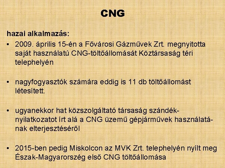 CNG hazai alkalmazás: • 2009. április 15 -én a Fővárosi Gázművek Zrt. megnyitotta saját