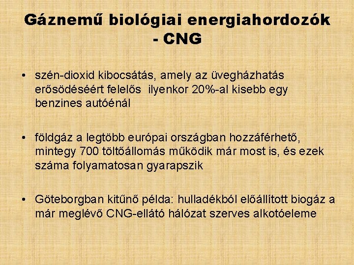 Gáznemű biológiai energiahordozók - CNG • szén-dioxid kibocsátás, amely az üvegházhatás erősödéséért felelős ilyenkor