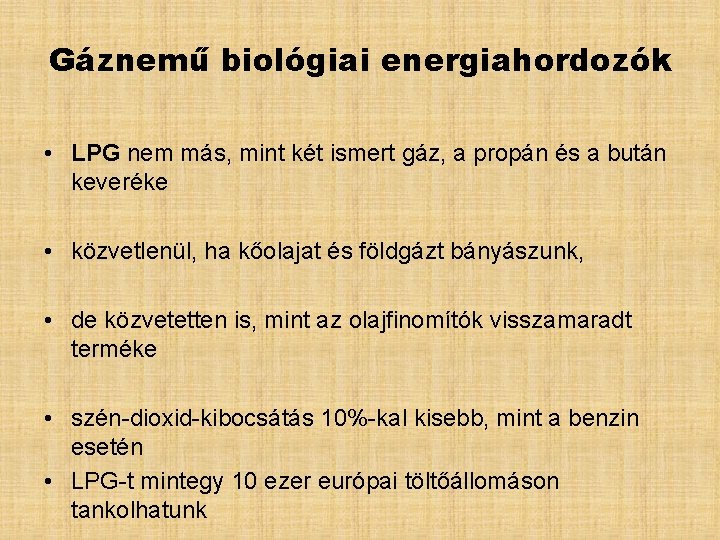 Gáznemű biológiai energiahordozók • LPG nem más, mint két ismert gáz, a propán és