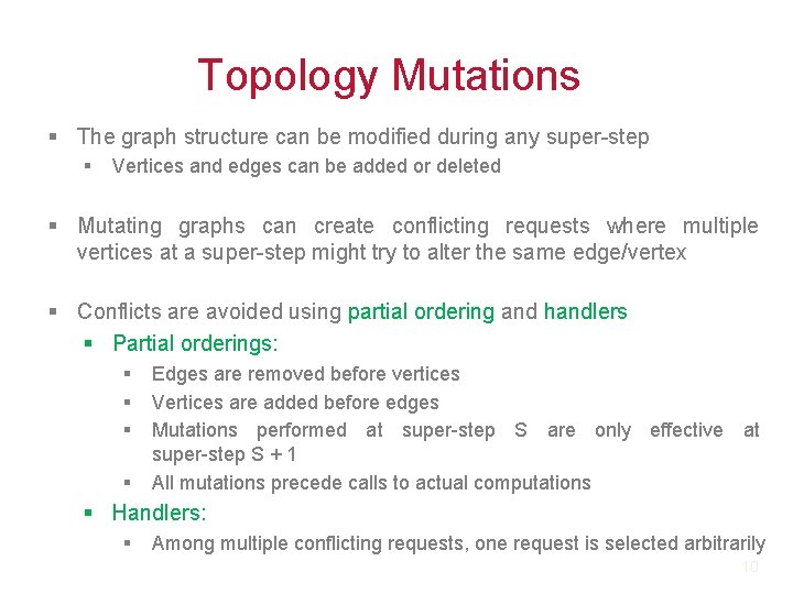 Topology Mutations § The graph structure can be modified during any super-step § Vertices