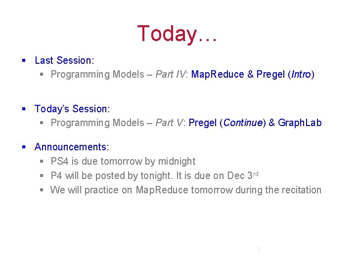 Today… § Last Session: § Programming Models – Part IV: Map. Reduce & Pregel
