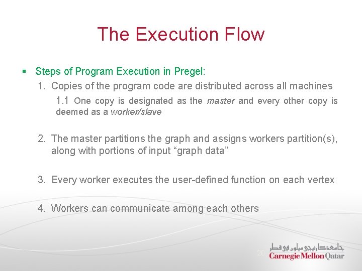 The Execution Flow § Steps of Program Execution in Pregel: 1. Copies of the