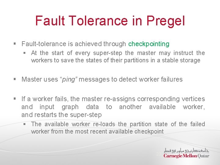 Fault Tolerance in Pregel § Fault-tolerance is achieved through checkpointing § At the start