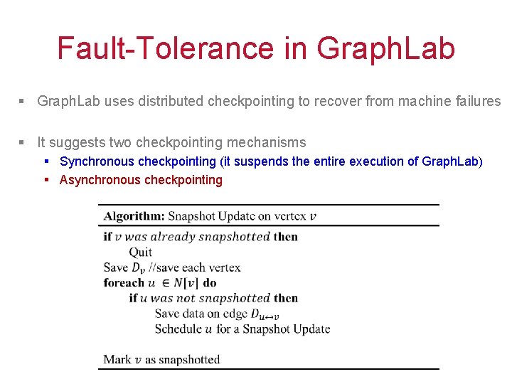 Fault-Tolerance in Graph. Lab § Graph. Lab uses distributed checkpointing to recover from machine