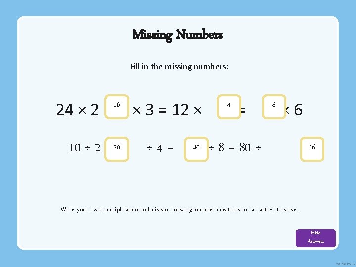Missing Numbers Fill in the missing numbers: 24 × 2 = 16 10 ÷